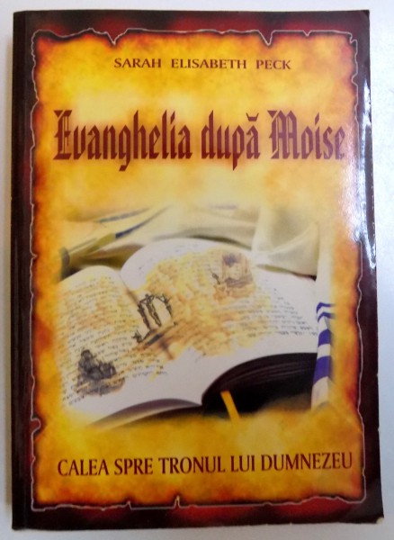 EVANGHELIA DUPA MOISE - CALEA SPRE TRONUL LUI DUMNEZEU de SARAH ELISABETH PECK , 2005