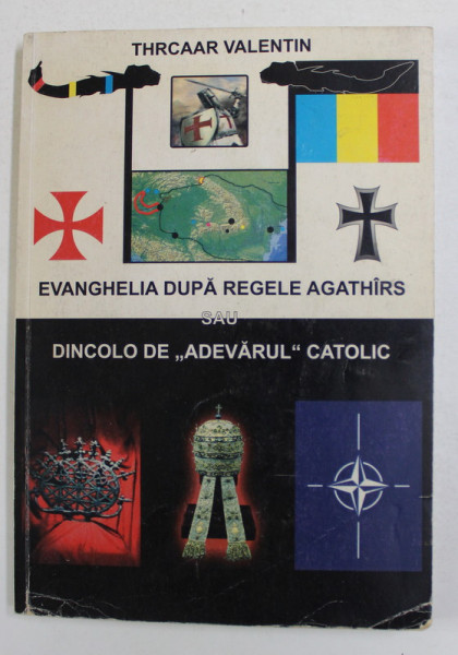 EVANGHELIA DUPA REGELE AGATHIRS SAU DINCOLO DE ' ADEVARUL ' CATOLIC de THRCAAR VALETIN , ANII '2000, PREZINTA SUBLINIERI CU CREIONUL *