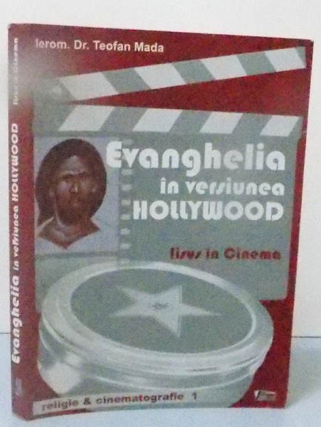 EVANGHELIA IN VERSIUNEA HOLLYWOOD , IISUS IN CINEMA de IEROM. DR. TEOFAN MADA, 2010