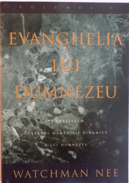 EVANGHELIA LUI DUMNEZEU, VOLUMUL I de WATCHMAN NEE  2001