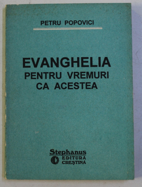EVANGHELIA PENTRU VREMURI CA ACESTEA de PETRU POPOVICI , 1993