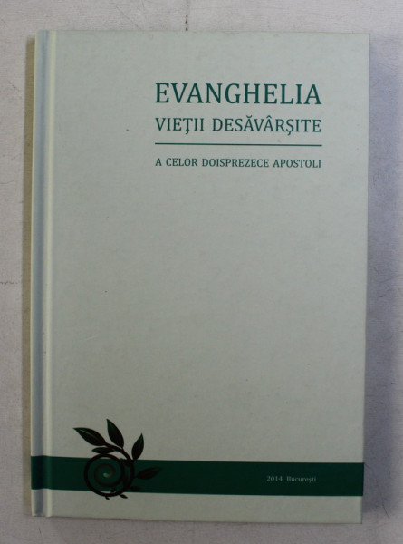 EVANGHELIA VIETII DESAVARSITE  A CELOR DOISPREZECE APOSTOLI , 2014