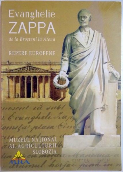 EVANGHELIE ZAPPA , DE LA BROSTENI LA ATENA , REPERE EUROPENE de NICOLAE POSTOLACHE , 2004