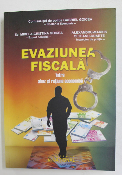 EVAZIUNE FISCALA INTRE ABUZ SI RATIUNE  ECONOMICA de GABRIEL GOICEA ...ALEXANDRU - MARIUS - OLTEANU - DUARTE , 2011