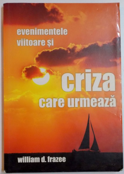 EVENIMENTELE VIITOARE SI CRIZA CARE URMEAZA de WILLIAM D. FRAZEE , 2012