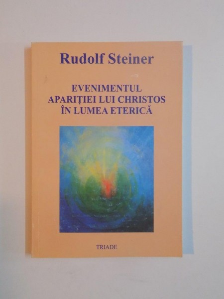 EVENIMENTUL APARITIEI LUI CHRISTOS IN LUMEA ETERICA de RUDOLF STEINER, 1999