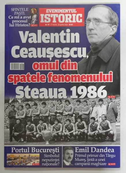 EVENIMENTUL ISTORIC , REVISTA , SUBIECT : VALENTIN CEAUSESCU , OMUL DIN SPATELE FENOMENULUI STEAUA 1986 , NR. 97 , 2026