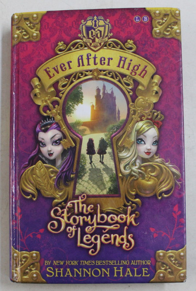 EVER AFTER HIGH - THE STORYBOOK OF LEGENDS by SHANNON HALE , 2013