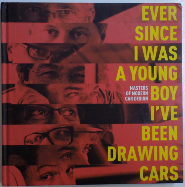 EVER SINCE I WAS A YOUNG BOY I' VE BEEN DRAWING CARS  - MASTERS OF MODERN CAR DESIGN by BART LENAERTS & LIES DE MOL, 2012