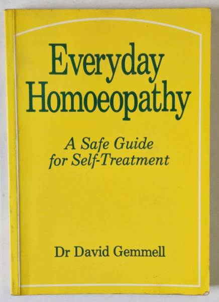 EVERYDAY  HOMEOPATHY , A SAFE GUIDE FOR SELF - TREATMENT by Dr. DAVIC GEMMELL , 1987