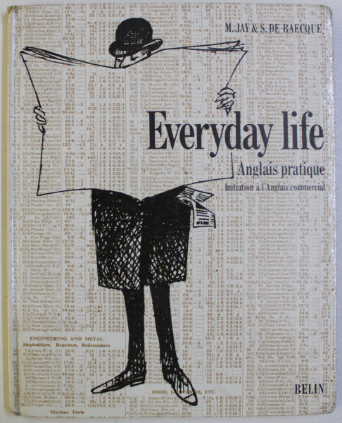 EVERYDAY LIFE - ANGLAIS PRATIQUE , INITIATION A L ' ANGLAIS COMMERCIAL de M . JAY et S . DE BAECQUE , illustrations de FLIP , 1968