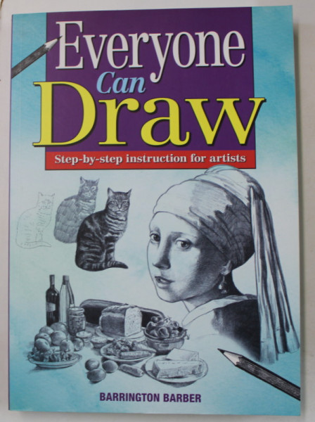 EVERYONE CAN DRAW , STEP - BY - STEP INSTRUCTION FOR ARTISTS by BARRINGTON BARBER , 2014