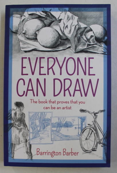 EVERYONE CAN DRAW , THE BOOK THAT PROVES THAT YOU CAN BE AN ARTIST by BARRINGTON BARBER , 2018