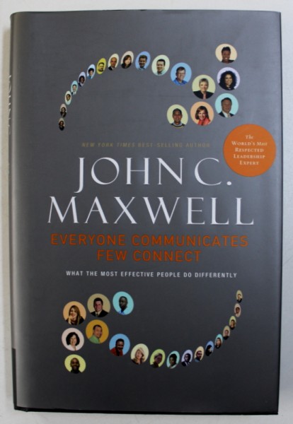 EVERYONE COMMUNICATES , FEW CONNECT - WHAT THE MOST EFFECTIVE PEOPLE DO DIFFERENTLY by JOHN C . MAXWELL , 2009 , DEDICATIE*