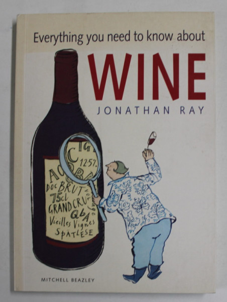 EVERYTHING YOU NEED TO KNOW ABOUT WINE by MICHAEL RAY , illustrations by EMILY HARE  , 2003