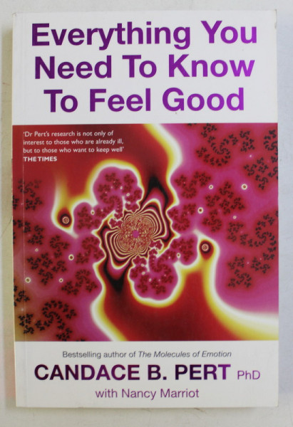 EVERYTHING YOU NEED TO KNOW TO FEEL GOOD by CANDACE B. PERT , 2007