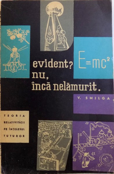 EVIDENT? NU, INCA NELAMURIT  - TEORIA RELATIVITATII PE INTELESUL TUTUROR de V. SMILGA , 1963