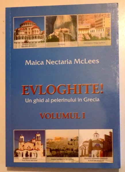 EVLOGHITE! UN GHID AL PELERINULUI IN GRECIA - VOL. 1 de MAICA NECTARIA MCLESS, 2015