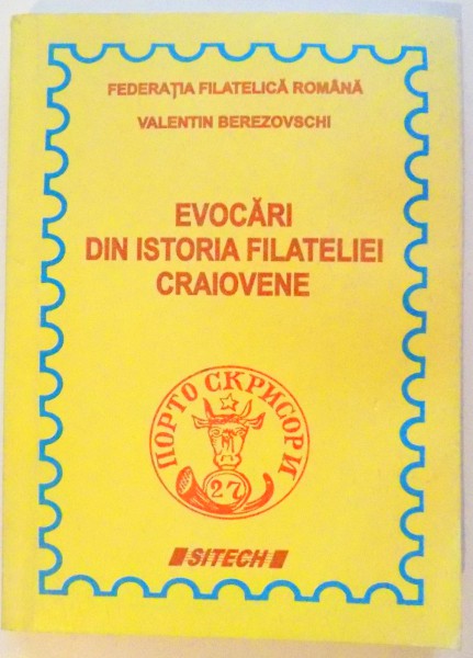EVOCARI DIN ISTORIA FILATELIEI CRAIOVENE de VALENTIN BEREZOVSCHI , 2005 , DEDICATIE*