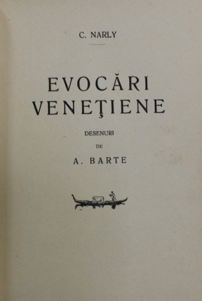 EVOCARI  VENETIENE de C. NARLY , desenuri de A. BARTE , EDITIE INTERBELICA , DEDICATIE *