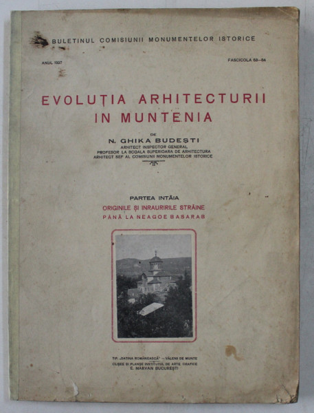 EVOLUTIA ARHITECTURII IN MUNTENIA de N . GHIKA BUDESTI , PARTEA INTAI  - ORIGINILE SI INRAURIRILE STRAINE PANA LA NEAGOE BASARAB , 1927