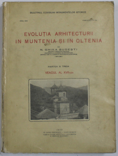 EVOLUTIA ARHITECTURII IN OLTENIA SI MUNTENIA, VEACUL AL -XVII -LEA de N.GHIKA BUDESTI  VOL.III ,1933