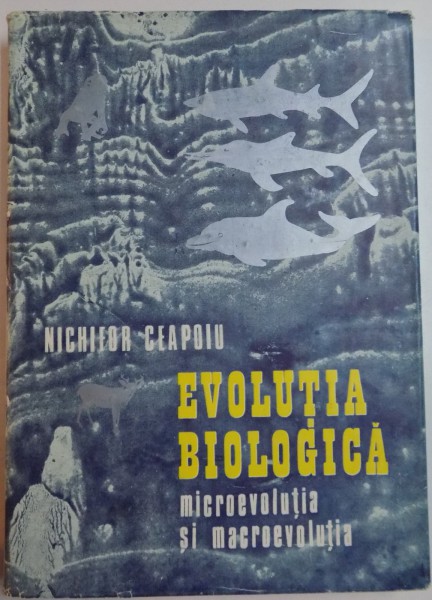 EVOLUTIA BIOLOGICA, MICROEVOLUTIA SI MACROEVOLUTIA de NICHIFOR CEAPOIU , 1988