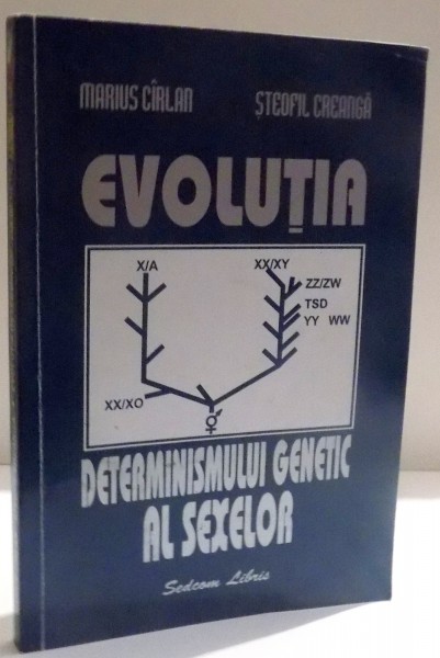 EVOLUTIA DETERMINISMULUI GENETIC AL SEXELOR de MARIUS CIRLAN SI STEOFIL CREANGA , 2001 DEDICATIE *