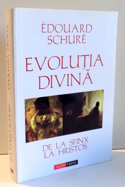EVOLUTIA DIVINA , DE LA SFINX LA HRISTOS de EDOUARD SCHURE , 2003