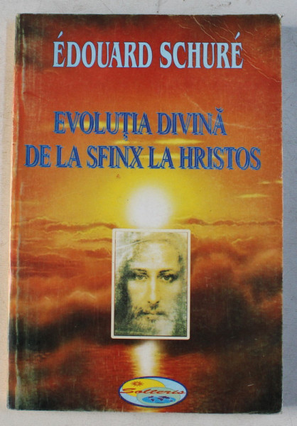 EVOLUTIA DIVINA - DE LA SFINX LA HRISTOS de EDOUARD SCHURE , 2005 , PREZINTA HALOURI DE APA