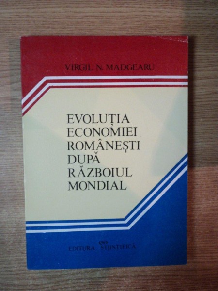 EVOLUTIA ECONOMIEI ROMANESTI DUPA RAZBOIUL MONDIAL de VIRGIL N. MADGEARU , 1995