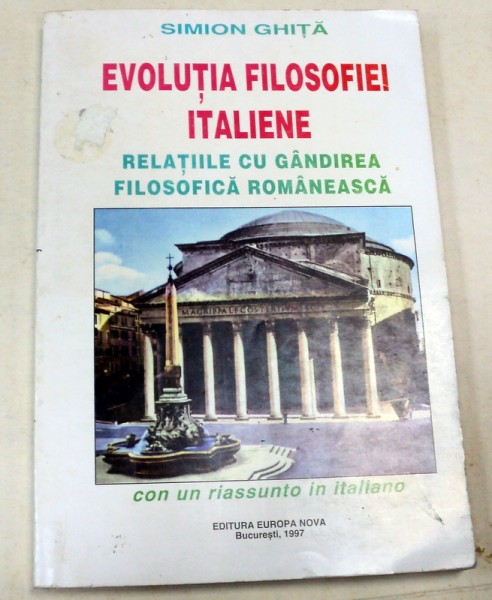 EVOLUTIA FILOSOFIEI ITALIENE. RELATIILE CU GANDIREA FILOSOFICA ROMANEASCA de SIMION GHITA , 1997 , DEDICATIE