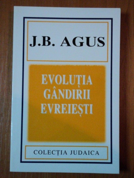 EVOLUTIA GANDIRII EVREIESTI de J. B. AGUS  1998