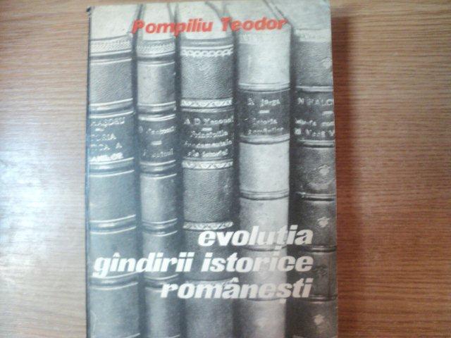 EVOLUTIA GANDIRII ISTORICE ROMANESTI de POMPILIU TEODOR , Cluj 1970