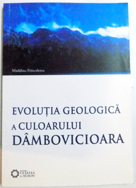 EVOLUTIA GEOLOGICA A CULOARULUI DAMBOVICIOARA de MADALINA FRINCULEASA , 2010