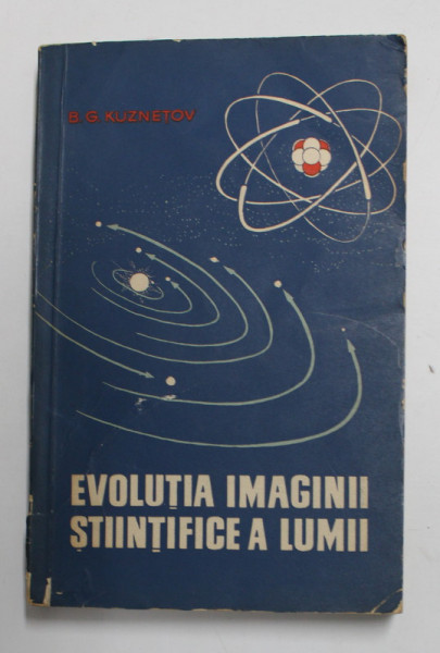 EVOLUTIA IMAGINII STIINTIFICE A LUMII de B.G. KUZNETOV , 1962