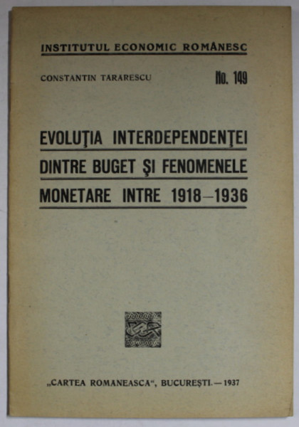 EVOLUTIA INTERDEPENDENTEI DINTR BUGET SI FENOMENELE MONETARE INTRE 1918 -1936 de CONSTANTIN TARARESCU , 1937