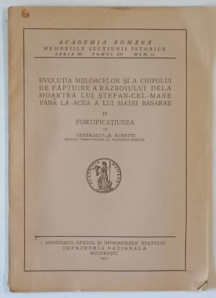 EVOLUTIA MIJLOACELOR SI A CHIPULUI DE FAPTUIRE A RAZBOIULUI DELA MOARTEA LUI STEFAN-CEL-MARE PANA LA ACEA A LUI MATEI BASARAB , IV. , FORTIFICATIUNEA de R. ROSETTI , 1932