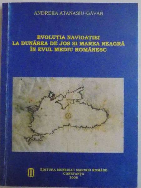 EVOLUTIA NAVIGATIEI LA DUNAREA DE JOS SI MAREA NEAGRA IN EVUL MEDIU ROMANESC , 2006