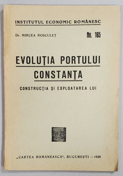 EVOLUTIA PORTULUI CONSTANTA - CONSTRUCTIA SI EXPLOATAREA LUI - BUC. 1939