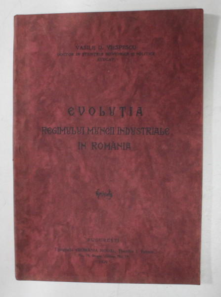 EVOLUTIA REGIMULUI MUNCII INDUSTRIALE de VASILE D. VIESPESCU , 1929 , DEDICATIE*