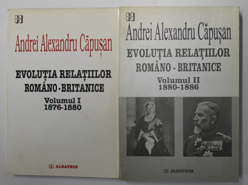 EVOLUTIA RELATIILOR ROMANO - BRITANICE , VOLUMELE I - II de ANDREI ALEXANDRU CAPUSAN , 2006