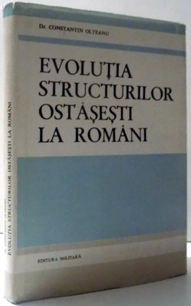 EVOLUTIA  STRUCTURILOR OSTASESTI LA ROMANI de CONSTANTIN OLTEANU , 1986 , DEDICATIE*