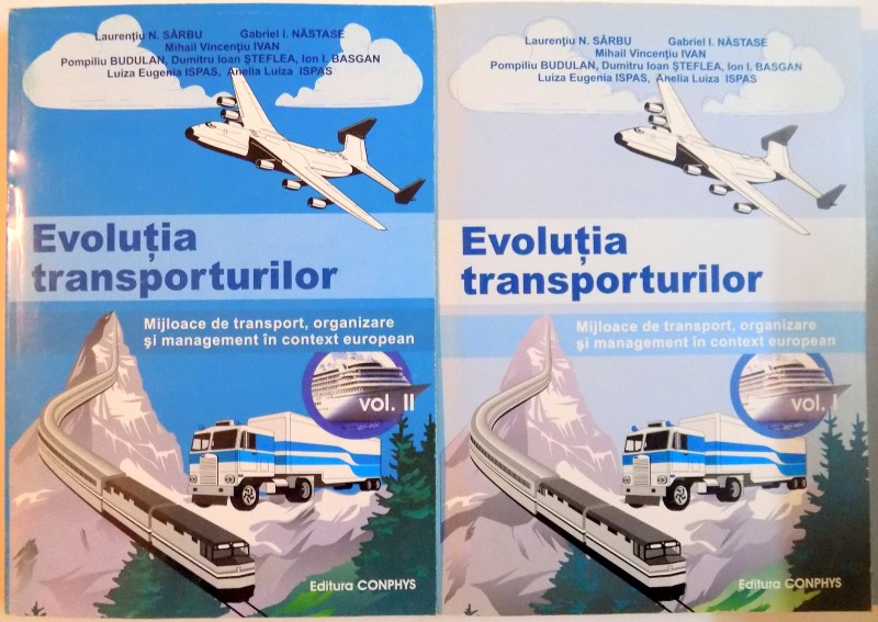 EVOLUTIA TRANSPORTURILOR , MIJLOACE DE TRANSPORT , ORGANIZARE SI MANAGEMENT IN CONTEXT EUROPEAN , VOL I-II