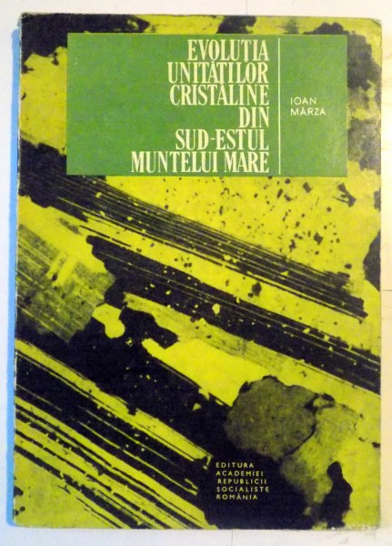 EVOLUTIA UNITATILOR CRISTALINE DIN SUD-ESTUL MUNTELUI MARE de IOAN MARZA , 1969