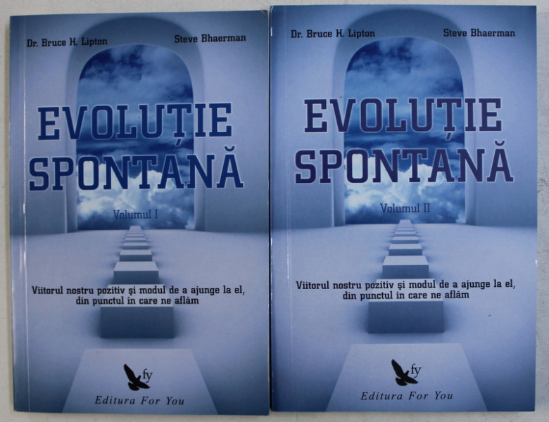 EVOLUTIE SPONTANA VOL. I - II de BRUCE H. LIPTON , STEVE BHAERMAN , 2010