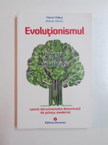 EVOLUTIONISMUL POVESTEA UNEI MARI INSELATORII. TEORIA DARWINISMULUI DEMONTATA DE STIINTA MODERNA de HARUN YAHYA(ADNAN OKTAR) 2011