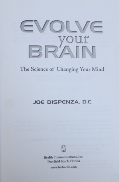 EVOLVE YOUR BRAIN  - THE SCIENCE OF CHANGING YOUR MIND by JOE DISPENZA , 2007