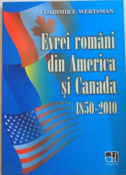 EVREI ROMANI DIN AMERICA SI CANADA (1850 - 2010) de VLADIMIR F. WERTSMAN, 2010