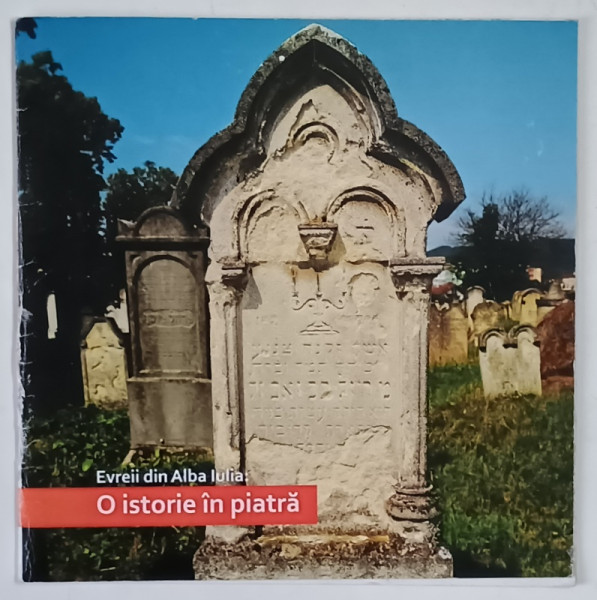 EVREII DIN ALBA IULIA , O ISTORIE IN PIATRA , text de DANIEL DUMITRAN , 2014